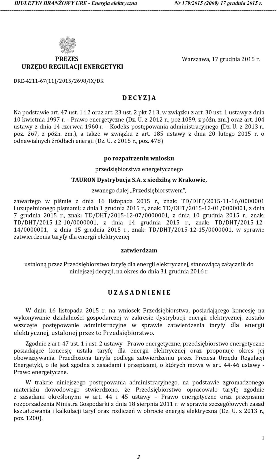 , poz. 267, z późn. zm.), a także w związku z art. 185 ustawy z dnia 20 lutego 2015 r. o odnawialnych źródłach energii (Dz. U. z 2015 r., poz. 478) po rozpatrzeniu wniosku przedsiębiorstwa energetycznego TAURON Dystrybucja S.