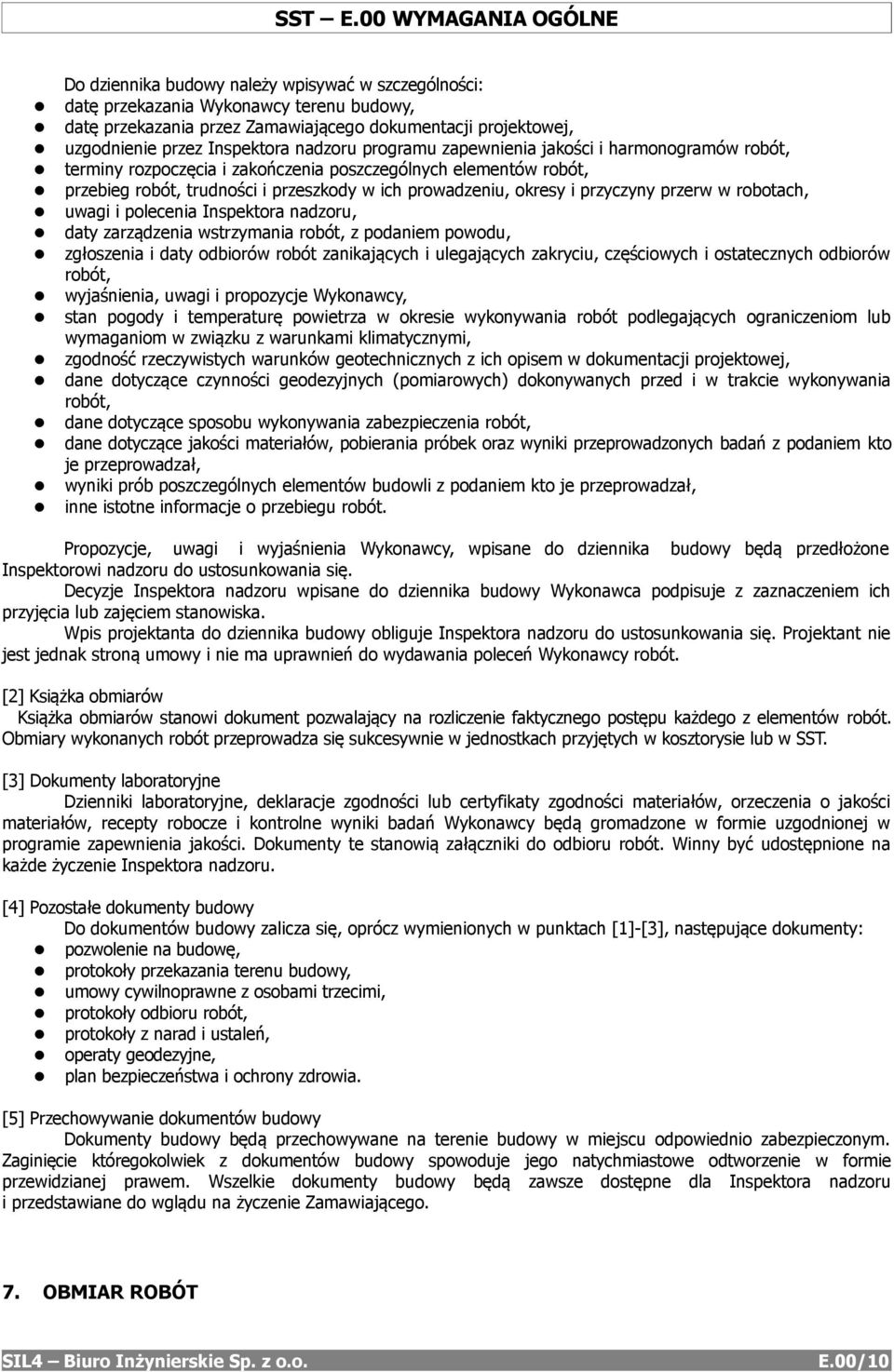 Inspektora nadzoru programu zapewnienia jakości i harmonogramów robót, terminy rozpoczęcia i zakończenia poszczególnych elementów robót, przebieg robót, trudności i przeszkody w ich prowadzeniu,