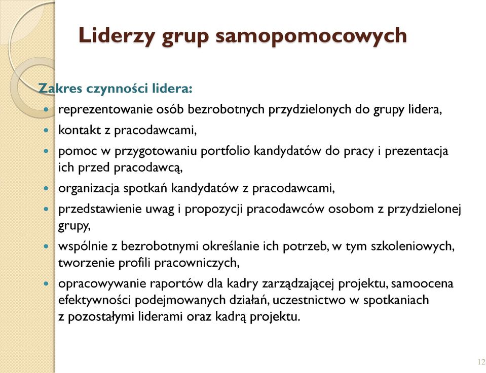 propozycji pracodawców osobom z przydzielonej grupy, wspólnie z bezrobotnymi określanie ich potrzeb, w tym szkoleniowych, tworzenie profili pracowniczych,