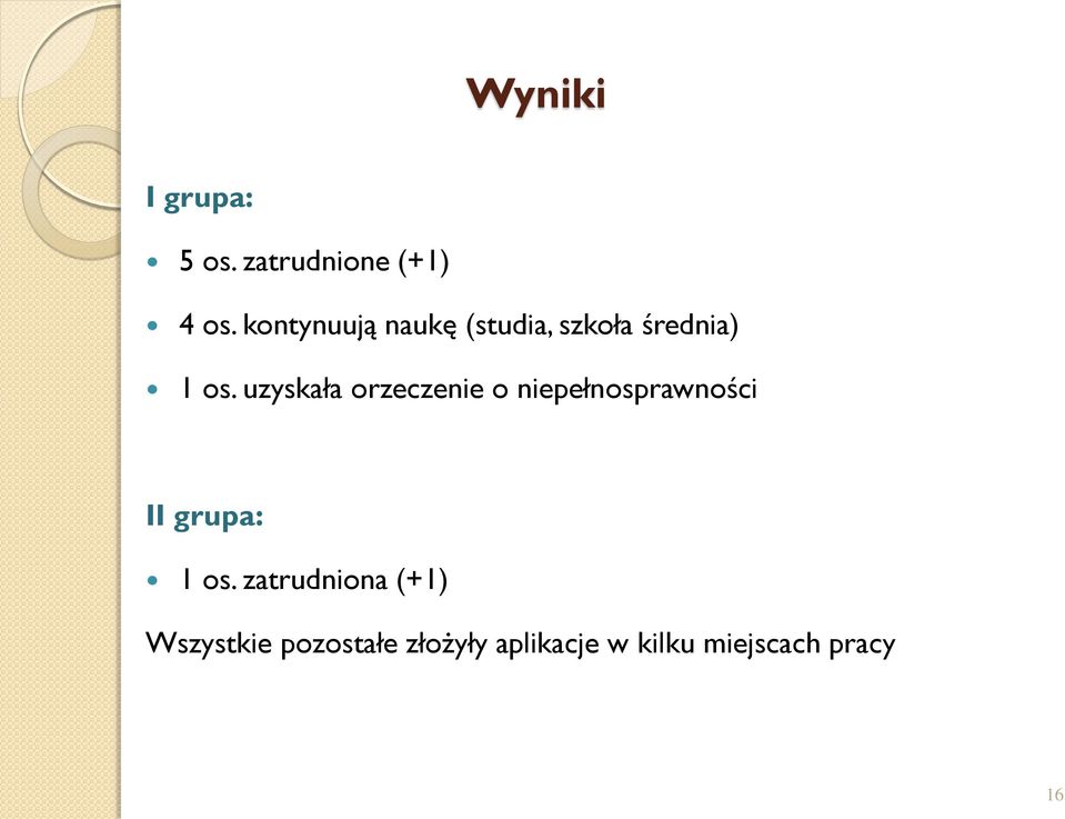 uzyskała orzeczenie o niepełnosprawności II grupa: 1 os.