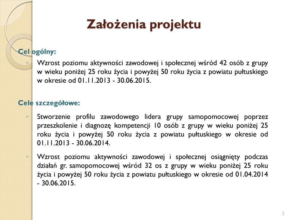 Cele szczegółowe: Stworzenie profilu zawodowego lidera grupy samopomocowej poprzez przeszkolenie i diagnozę kompetencji 10 osób z grupy w wieku poniżej 25 roku życia i