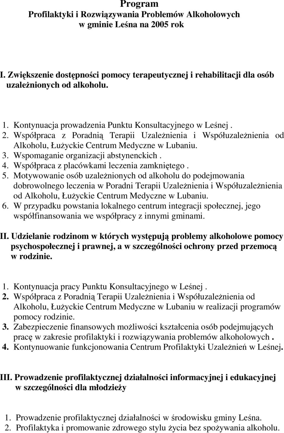 Wspomaganie organizacji abstynenckich. 4. Współpraca z placówkami leczenia zamkniętego. 5.