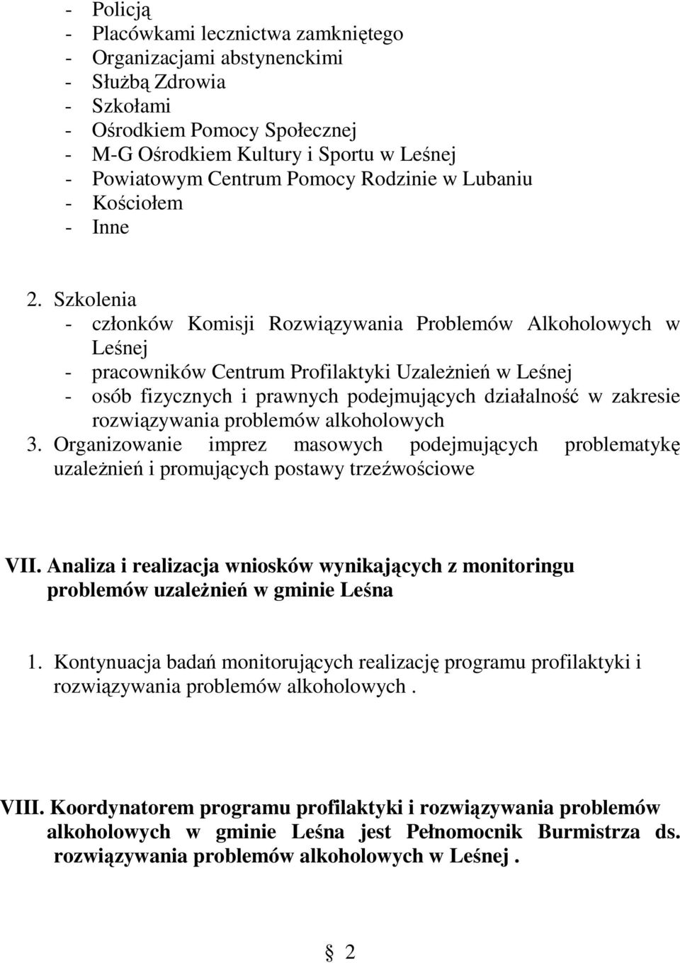 Szkolenia - członków Komisji Rozwiązywania Problemów Alkoholowych w - pracowników Centrum Profilaktyki UzaleŜnień w - osób fizycznych i prawnych podejmujących działalność w zakresie rozwiązywania