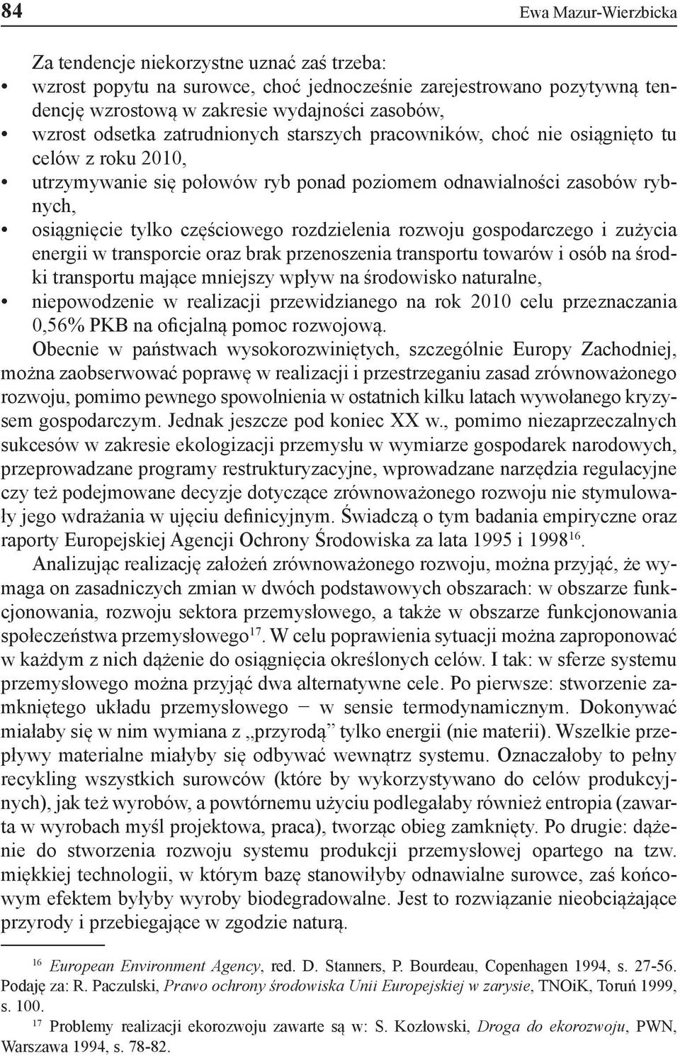 rozdzielenia rozwoju gospodarczego i zużycia energii w transporcie oraz brak przenoszenia transportu towarów i osób na środki transportu mające mniejszy wpływ na środowisko naturalne, niepowodzenie w