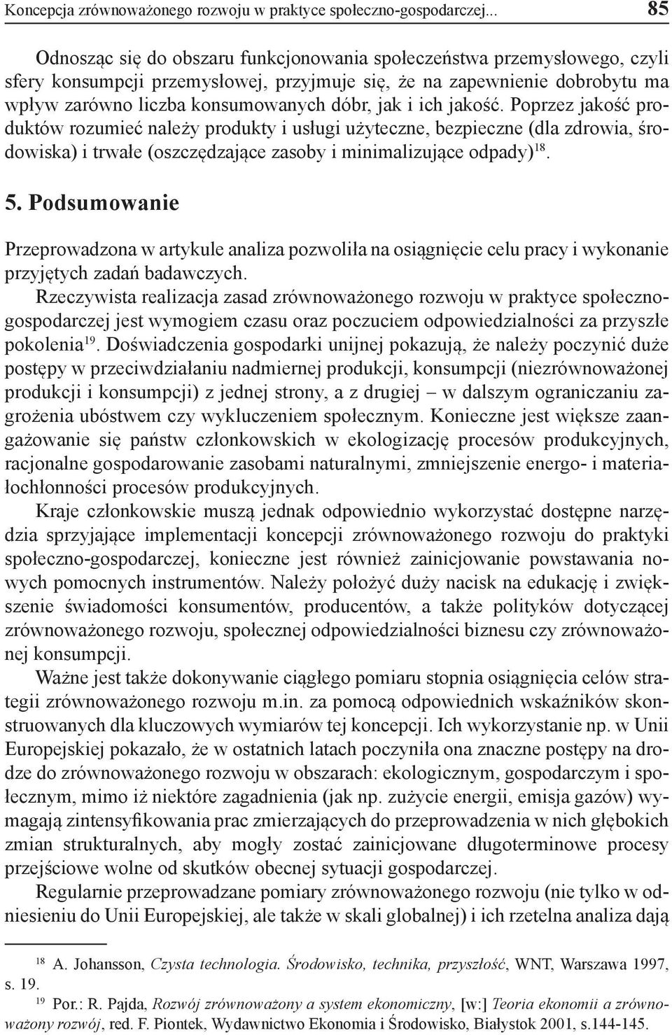 jak i ich jakość. Poprzez jakość produktów rozumieć należy produkty i usługi użyteczne, bezpieczne (dla zdrowia, środowiska) i trwałe (oszczędzające zasoby i minimalizujące odpady) 18. 5.