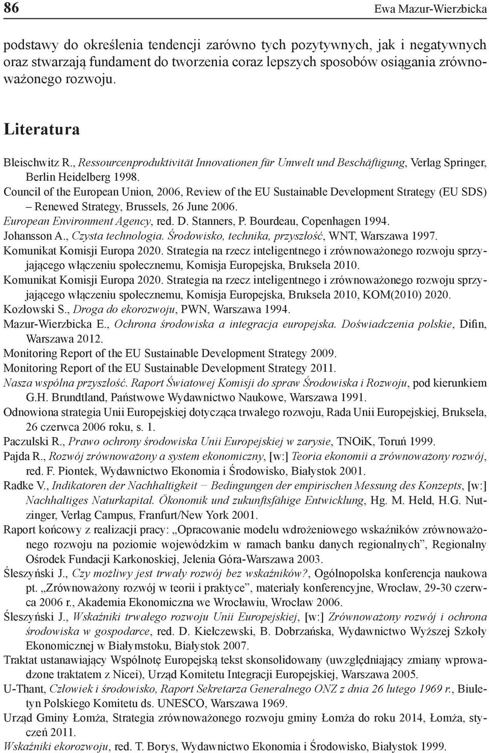 Council of the European Union, 2006, Review of the EU Sustainable Development Strategy (EU SDS) Renewed Strategy, Brussels, 26 June 2006. European Environment Agency, red. D. Stanners, P.