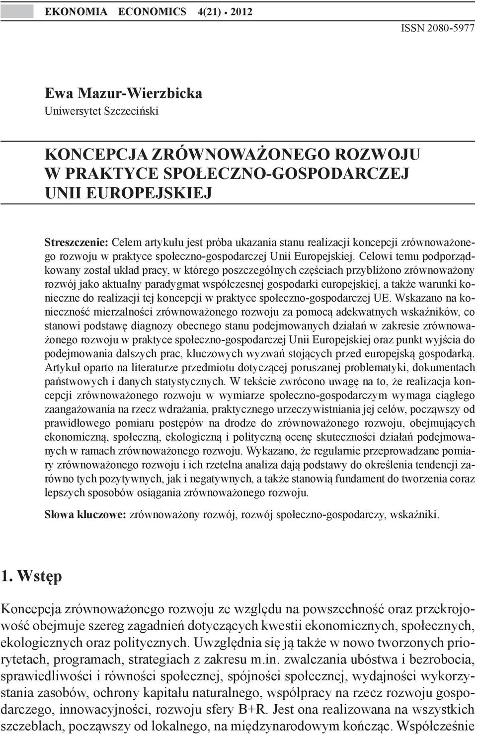 stanu realizacji koncepcji zrównoważonego rozwoju w praktyce społeczno-gospodarczej Unii Europejskiej.