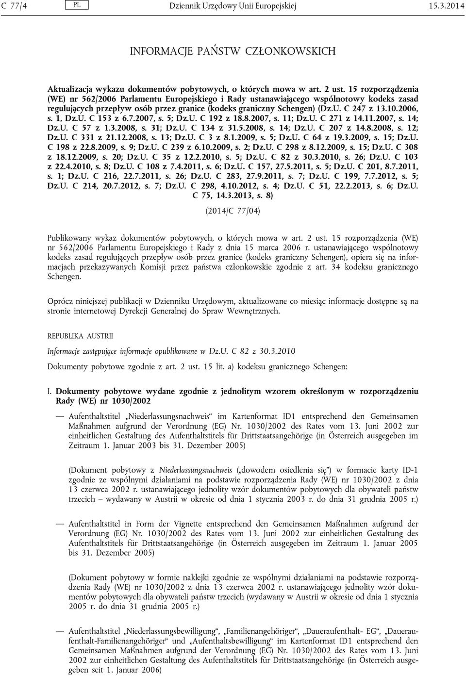 2006, s. 1, Dz.U. C 153 z 6.7.2007, s. 5; Dz.U. C 192 z 18.8.2007, s. 11; Dz.U. C 271 z 14.11.2007, s. 14; Dz.U. C 57 z 1.3.2008, s. 31; Dz.U. C 134 z 31.5.2008, s. 14; Dz.U. C 207 z 14.8.2008, s. 12; Dz.