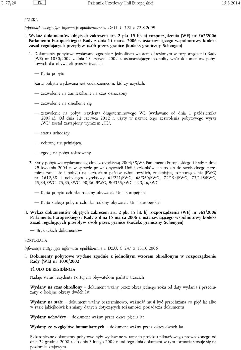 ustanawiającego wspólnotowy kodeks zasad regulujących przepływ osób przez granice (kodeks graniczny Schengen) 1.