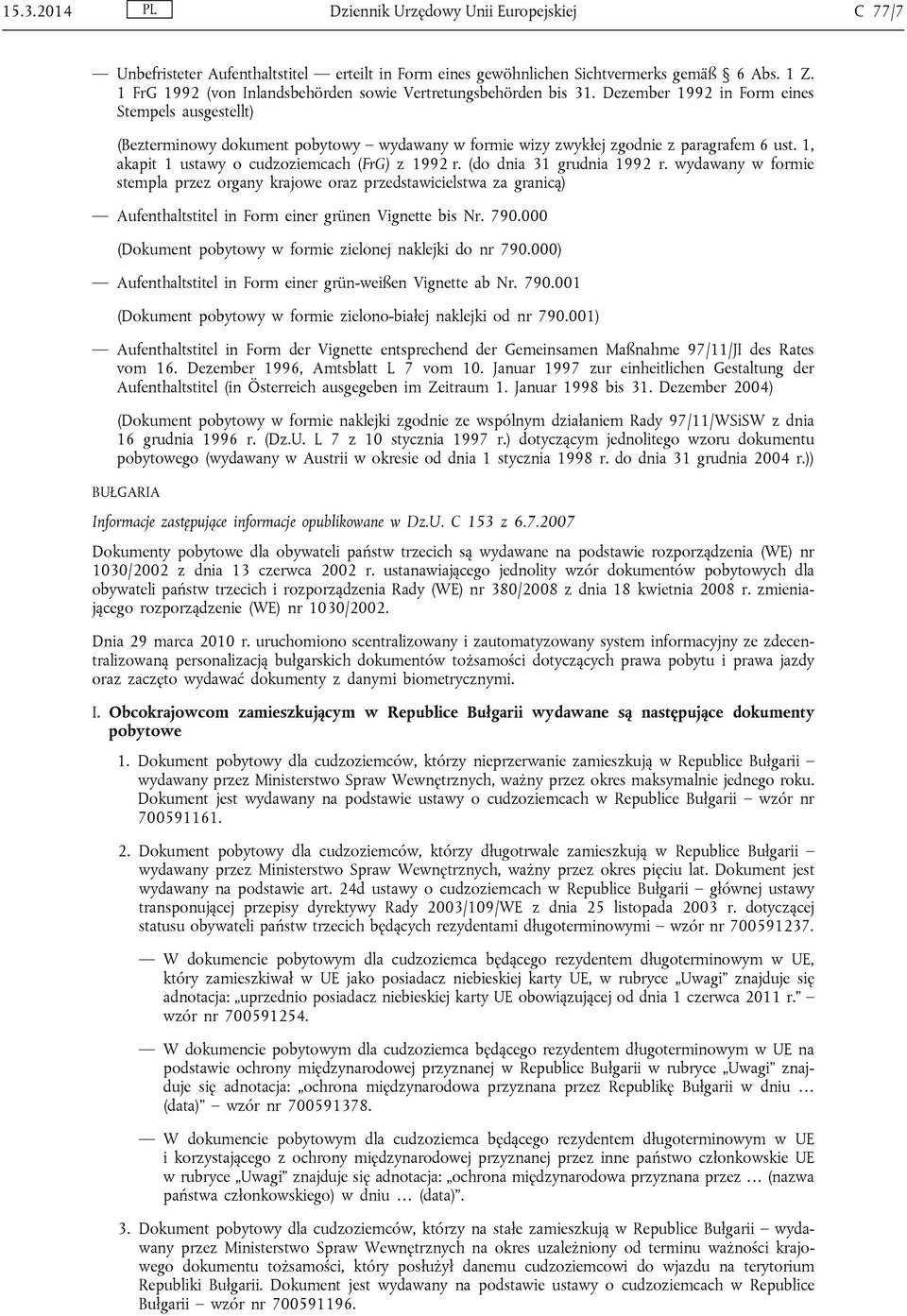 Dezember 1992 in Form eines Stempels ausgestellt) (Bezterminowy dokument pobytowy wydawany w formie wizy zwykłej zgodnie z paragrafem 6 ust. 1, akapit 1 ustawy o cudzoziemcach (FrG) z 1992 r.