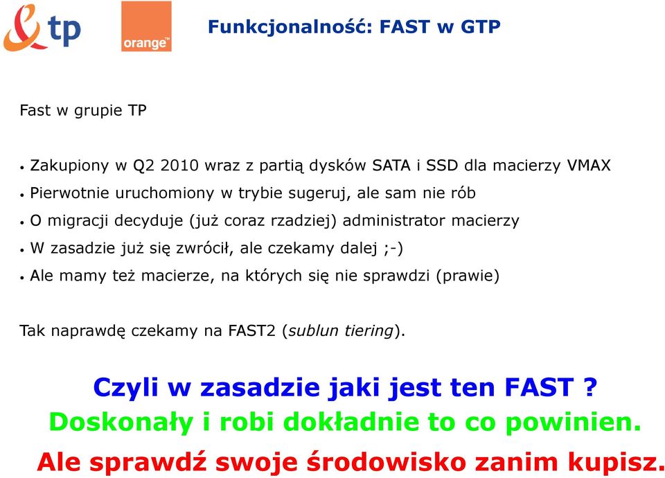 zwrócił, ale czekamy dalej ;-) Ale mamy też macierze, na których się nie sprawdzi (prawie) Tak naprawdę czekamy na FAST2 (sublun