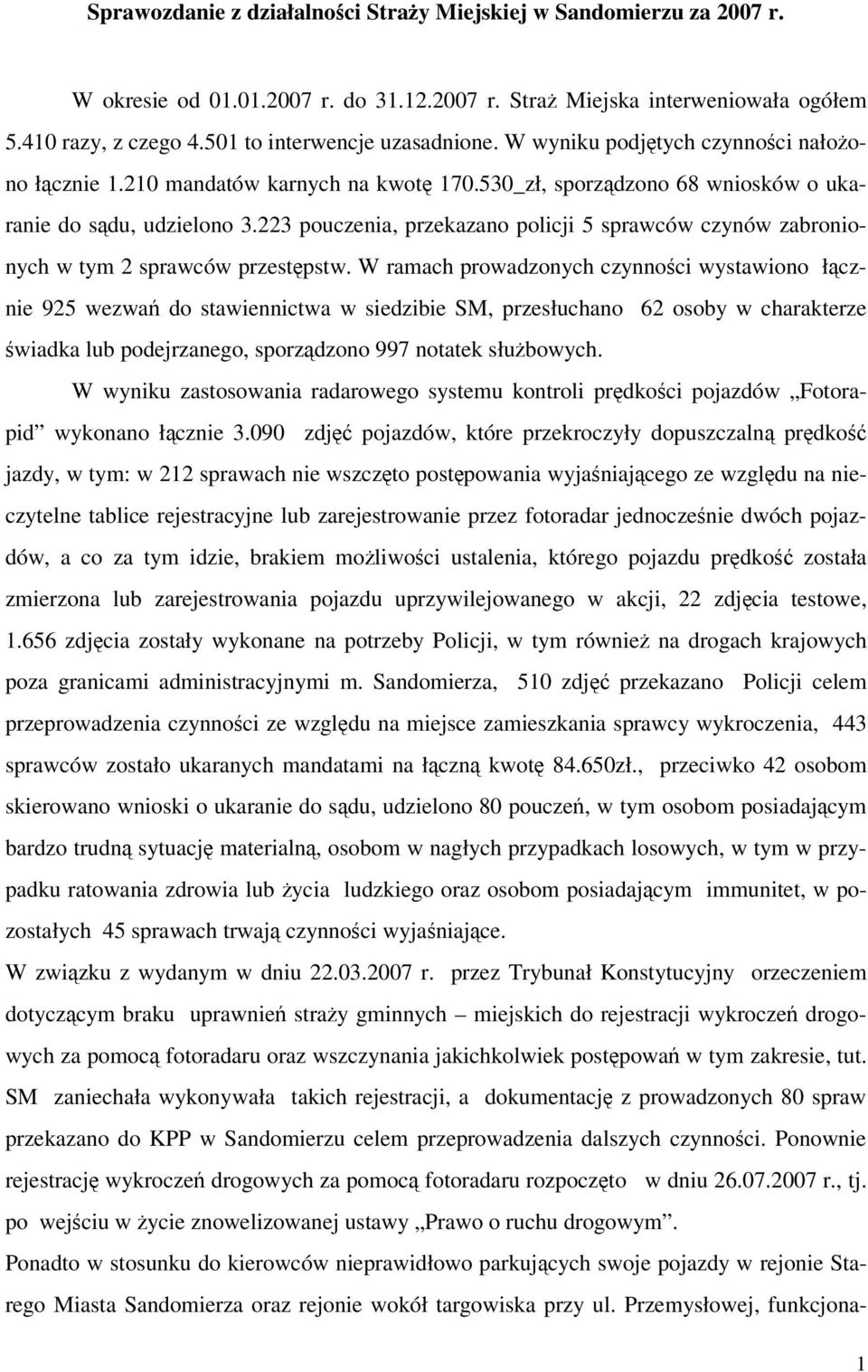 223 pouczenia, przekazano policji 5 sprawców czynów zabronionych w tym 2 sprawców przestpstw.