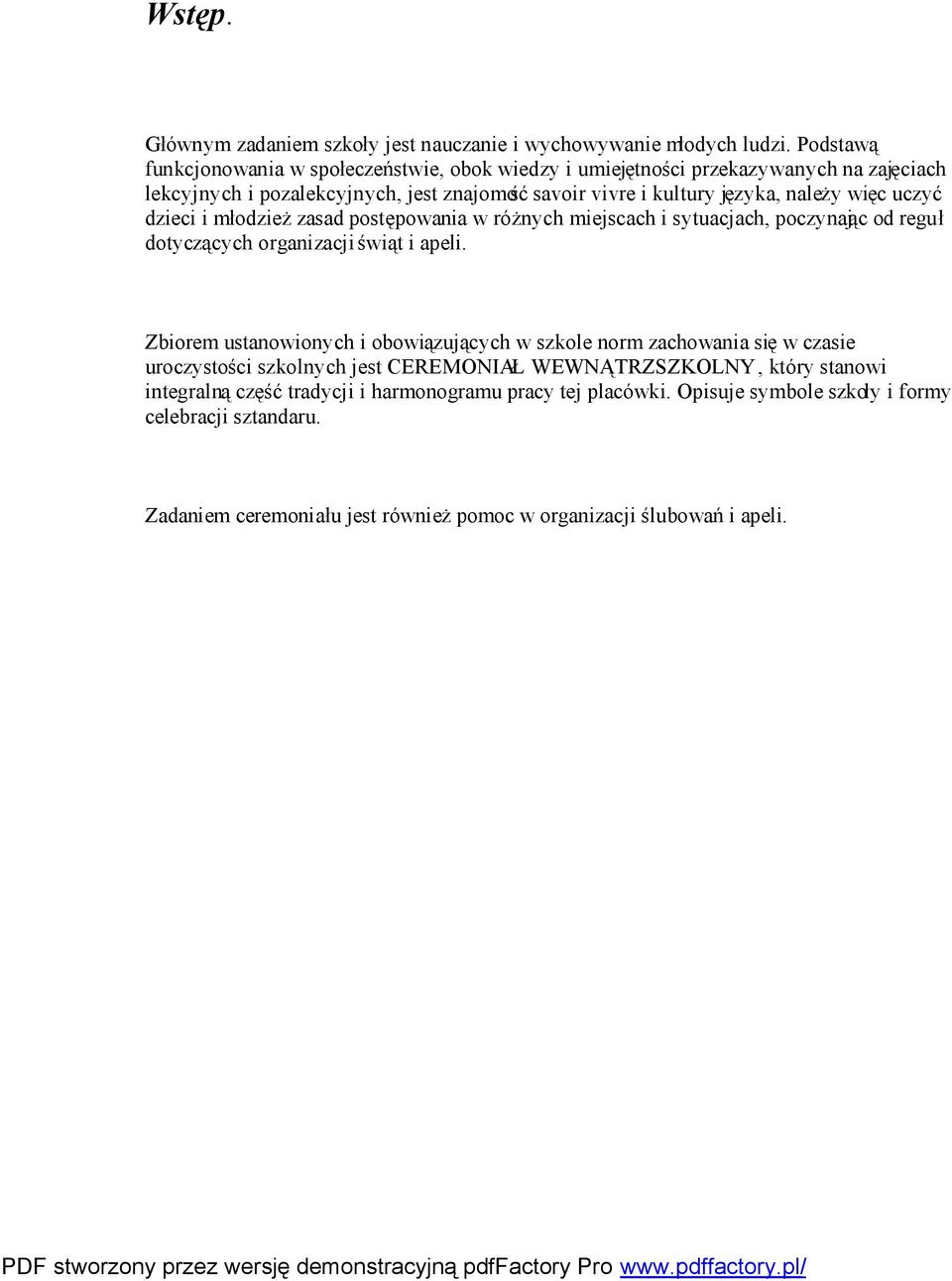 więc uczyć dzieci i młodzież zasad postępowania w różnych miejscach i sytuacjach, poczynając od reguł dotyczących organizacji świąt i apeli.