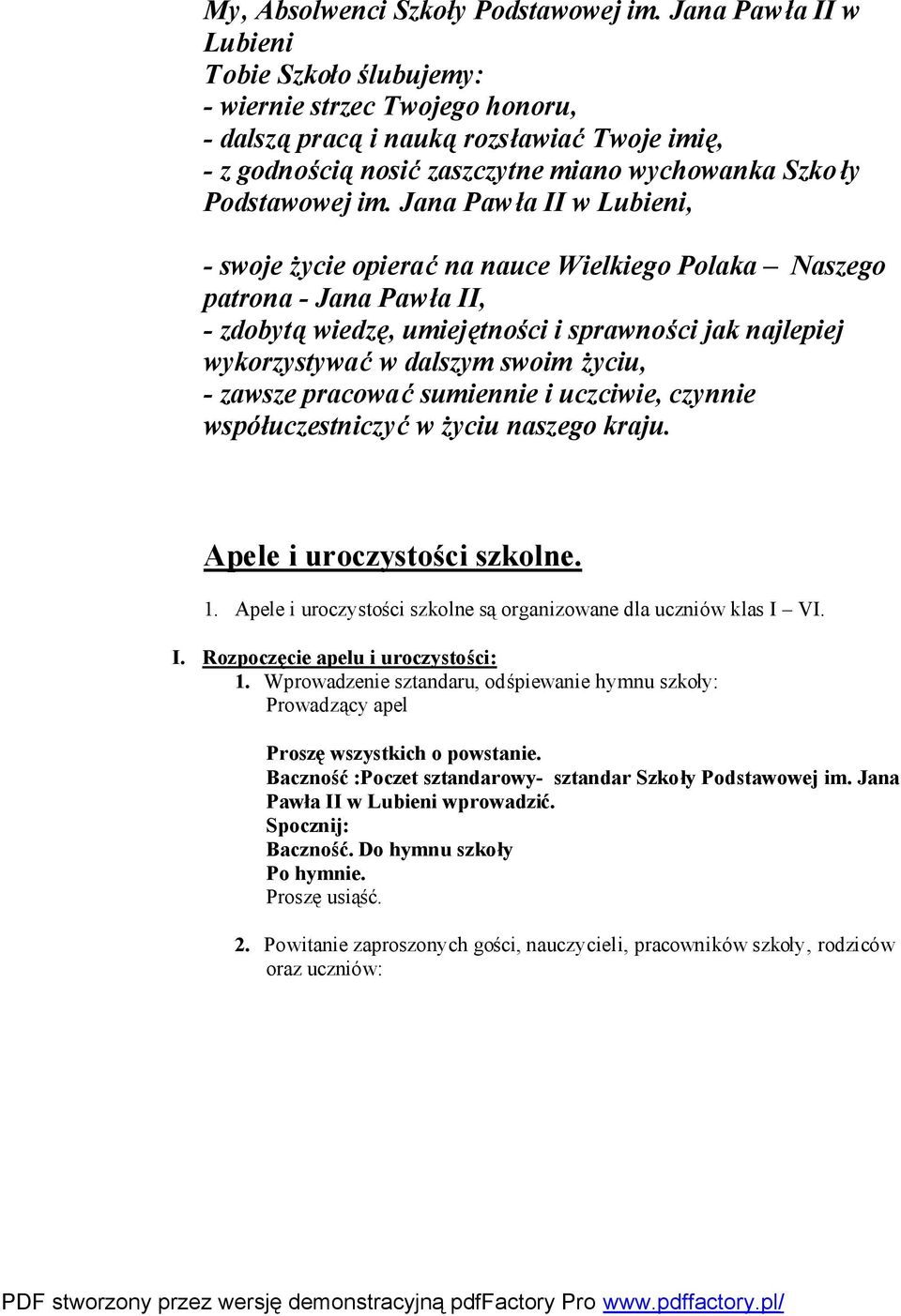 Jana Pawła II w Lubieni, - swoje życie opierać na nauce Wielkiego Polaka Naszego patrona - Jana Pawła II, - zdobytą wiedzę, umiejętności i sprawności jak najlepiej wykorzystywać w dalszym swoim