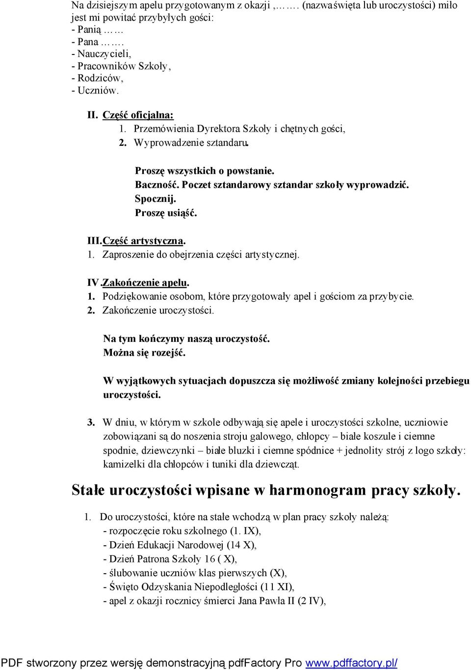 Proszę usiąść. III. Część artystyczna. 1. Zaproszenie do obejrzenia części artystycznej. IV. Zakończenie apelu. 1. Podziękowanie osobom, które przygotowały apel i gościom za przybycie. 2.