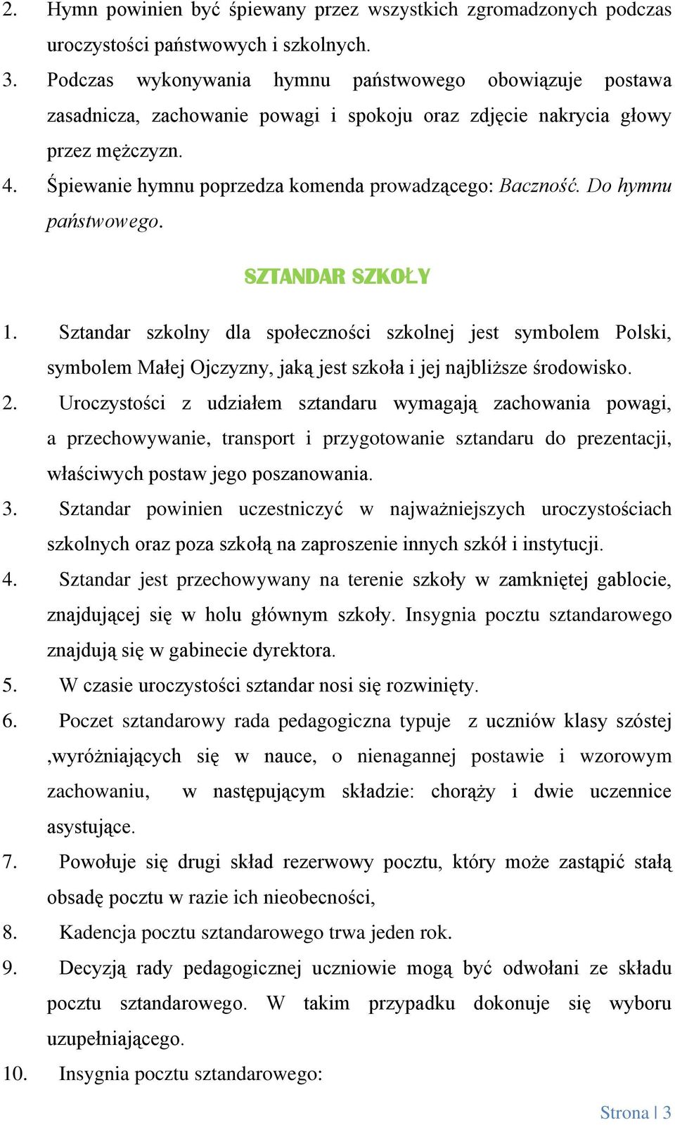 Śpiewanie hymnu poprzedza komenda prowadzącego: Baczność. Do hymnu państwowego. SZTANDAR SZKOŁY 1.