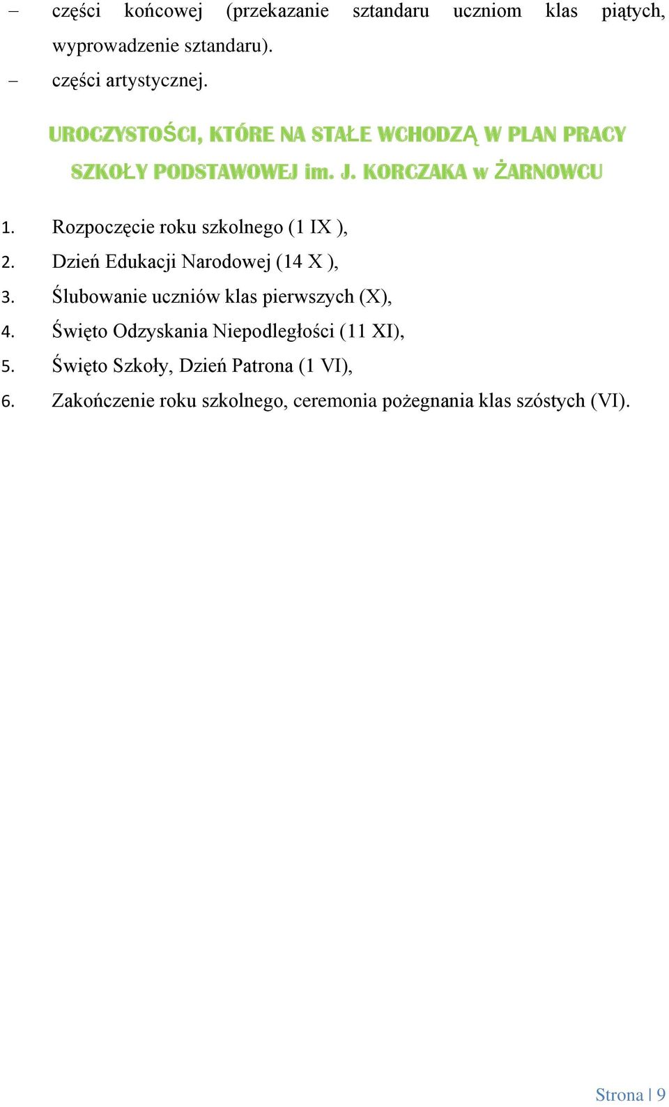 Rozpoczęcie roku szkolnego (1 IX ), 2. Dzień Edukacji Narodowej (14 X ), 3. Ślubowanie uczniów klas pierwszych (X), 4.