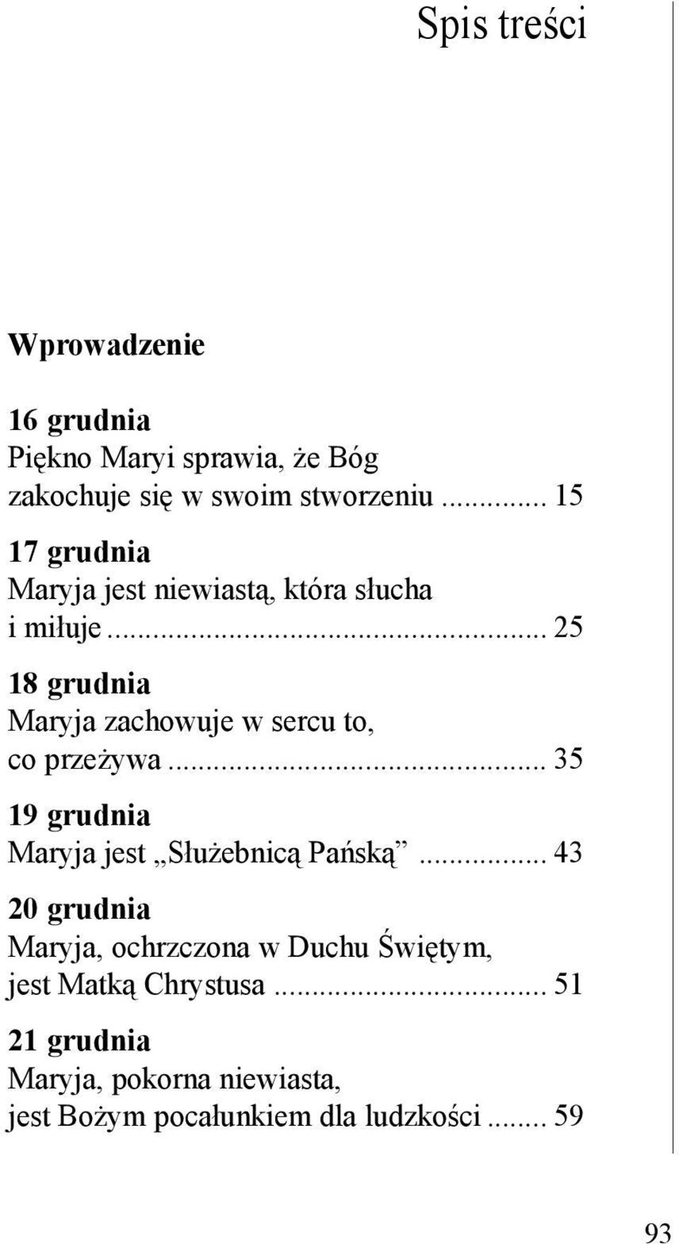 .. 25 18 grudnia Maryja zachowuje w sercu to, co przeżywa... 35 19 grudnia Maryja jest Służebnicą Pańską.