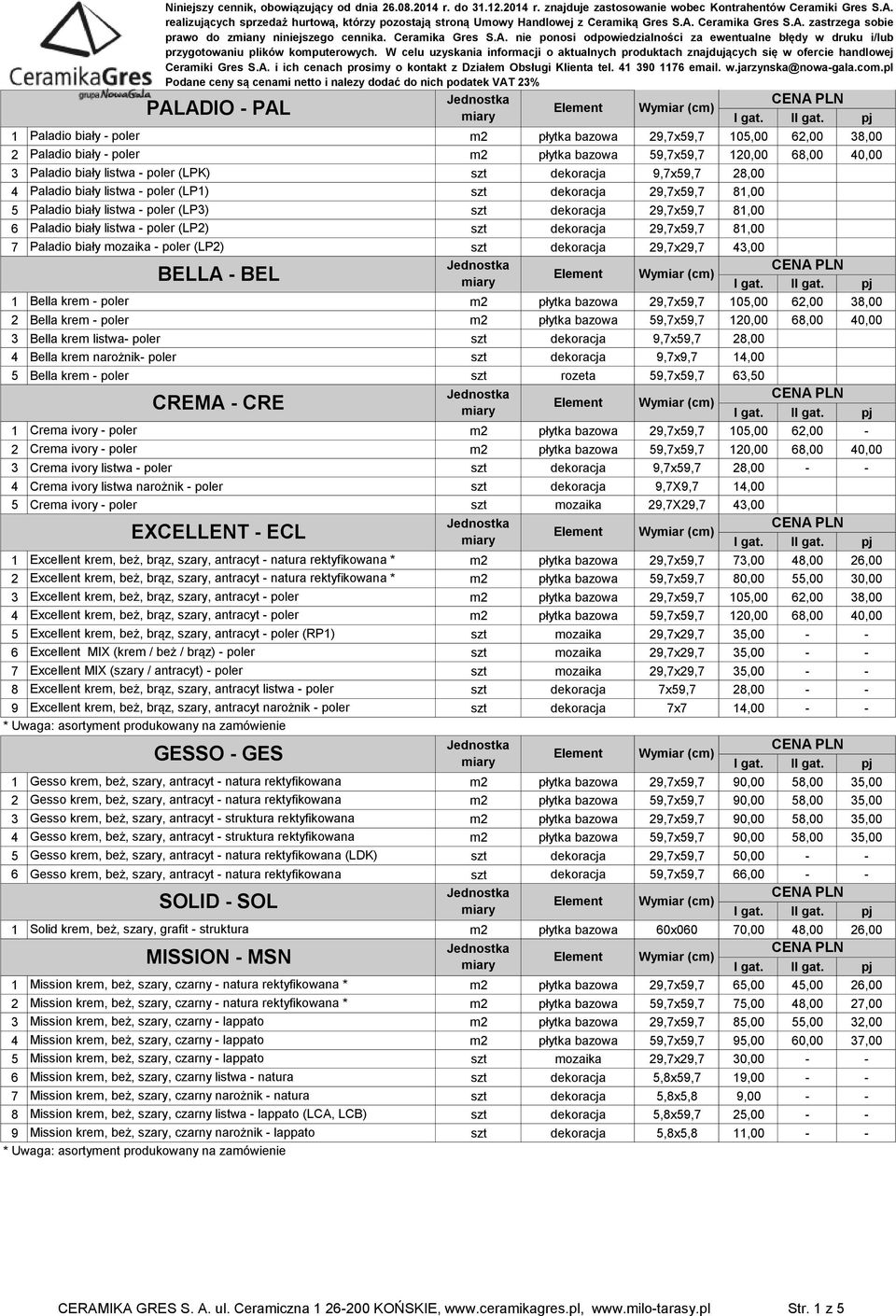 dekoracja 9,7x59,7 28,00 4 Bella krem narożnik- poler szt dekoracja 9,7x9,7 14,00 5 Bella krem - poler szt rozeta 59,7x59,7 63,50 CREMA - CRE 1 Crema ivory - poler m2 płytka bazowa 29,7x59,7 105,00