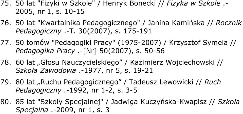 50 tomów "Pedagogiki Pracy" (1975-2007) / Krzysztof Symela // Pedagogika Pracy.-[Nr] 50(2007), s. 50-56 78.