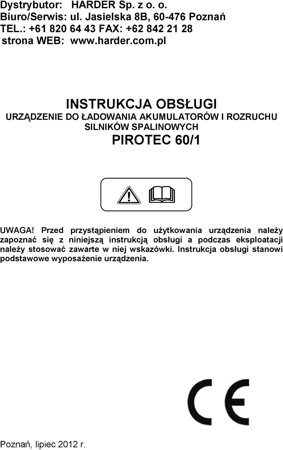 pl INSTRUKCJA OBSŁUGI URZĄDZENIE DO ŁADOWANIA AKUMULATORÓW I ROZRUCHU SILNIKÓW SPALINOWYCH PIROTEC 60/1 UWAGA!