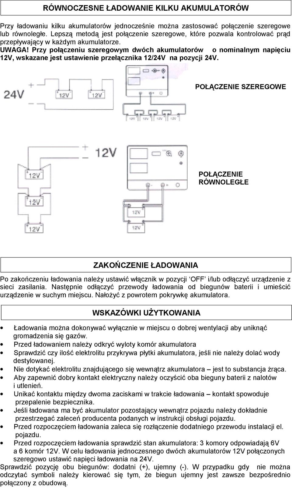 Przy połączeniu szeregowym dwóch akumulatorów o nominalnym napięciu 12V, wskazane jest ustawienie przełącznika 12/24V na pozycji 24V.