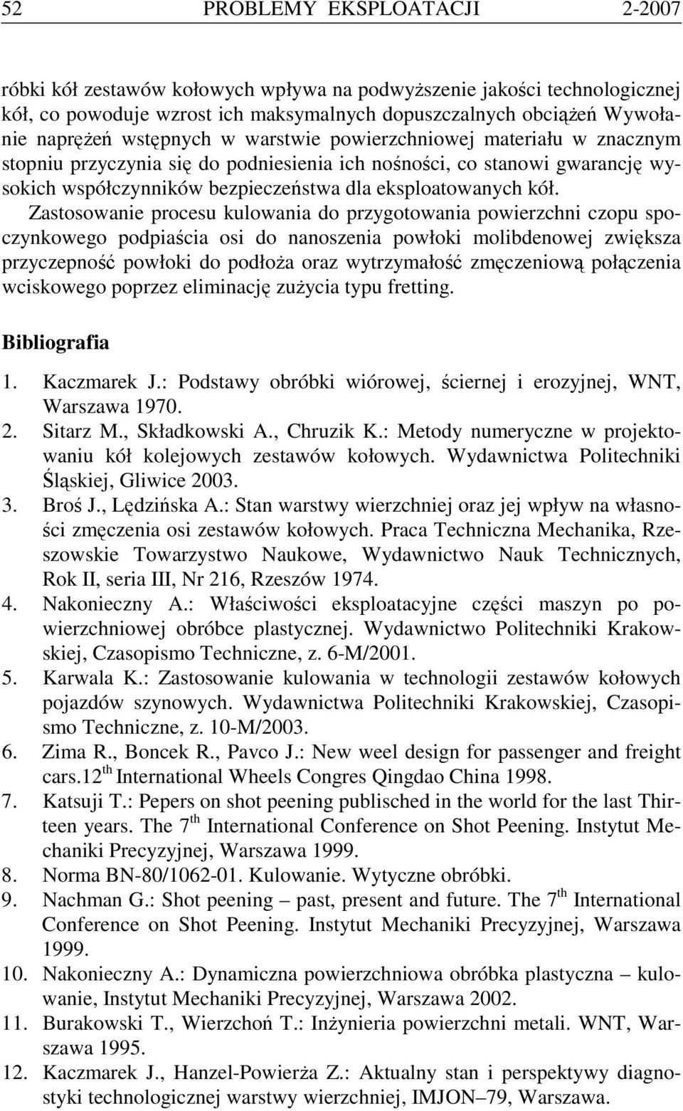 Zastosowanie procesu kulowania do przygotowania powierzchni czopu spoczynkowego podpiaścia osi do nanoszenia powłoki molibdenowej zwiększa przyczepność powłoki do podłoża oraz wytrzymałość