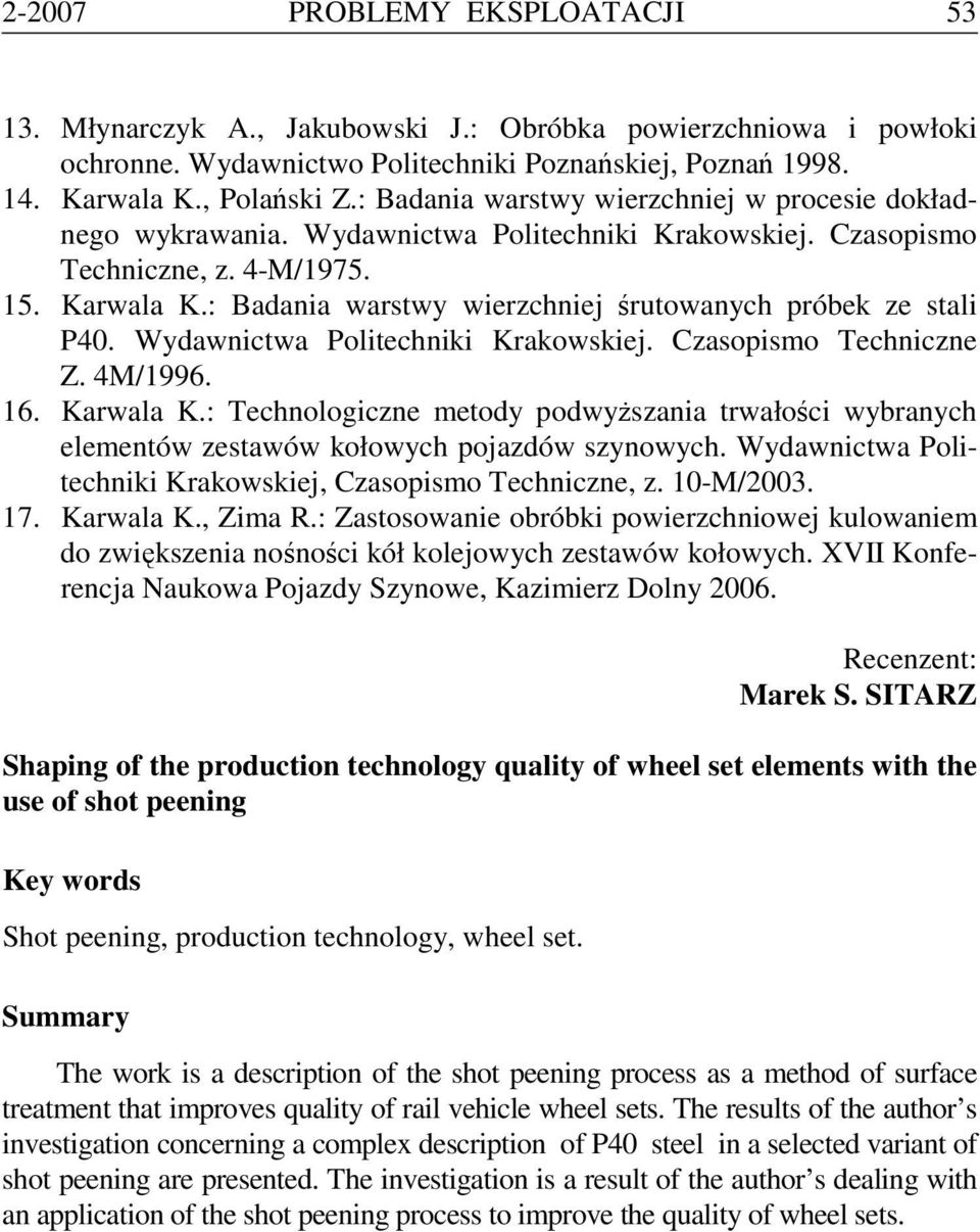 : Badania warstwy wierzchniej śrutowanych próbek ze stali P40. Wydawnictwa Politechniki Krakowskiej. Czasopismo Techniczne Z. 4M/1996. 16. Karwala K.