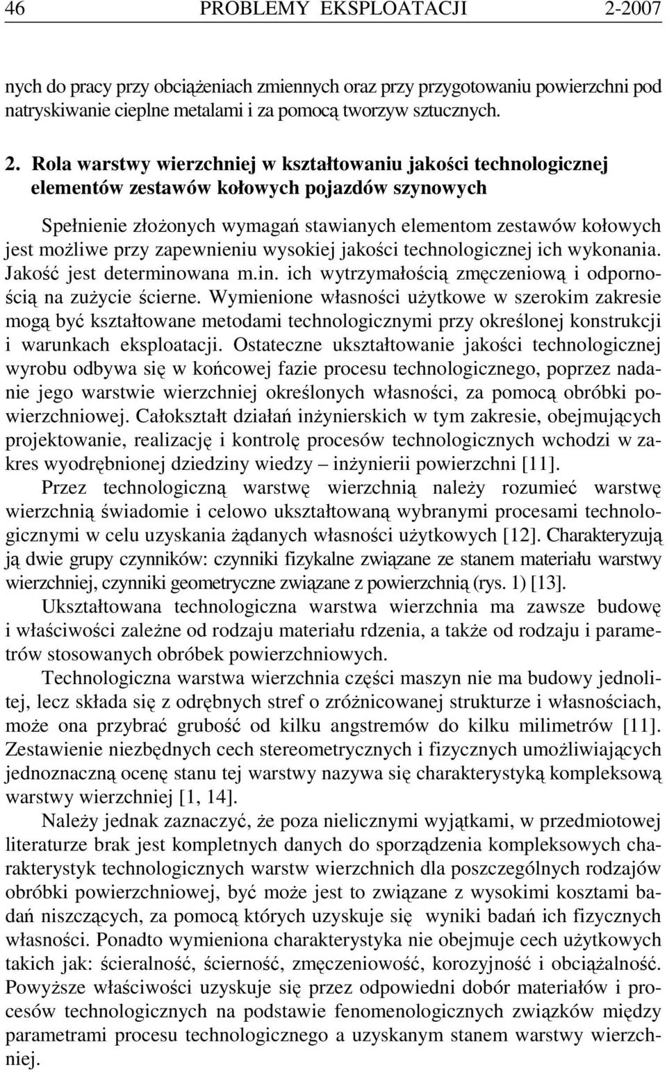 Rola warstwy wierzchniej w kształtowaniu jakości technologicznej elementów zestawów kołowych pojazdów szynowych Spełnienie złożonych wymagań stawianych elementom zestawów kołowych jest możliwe przy