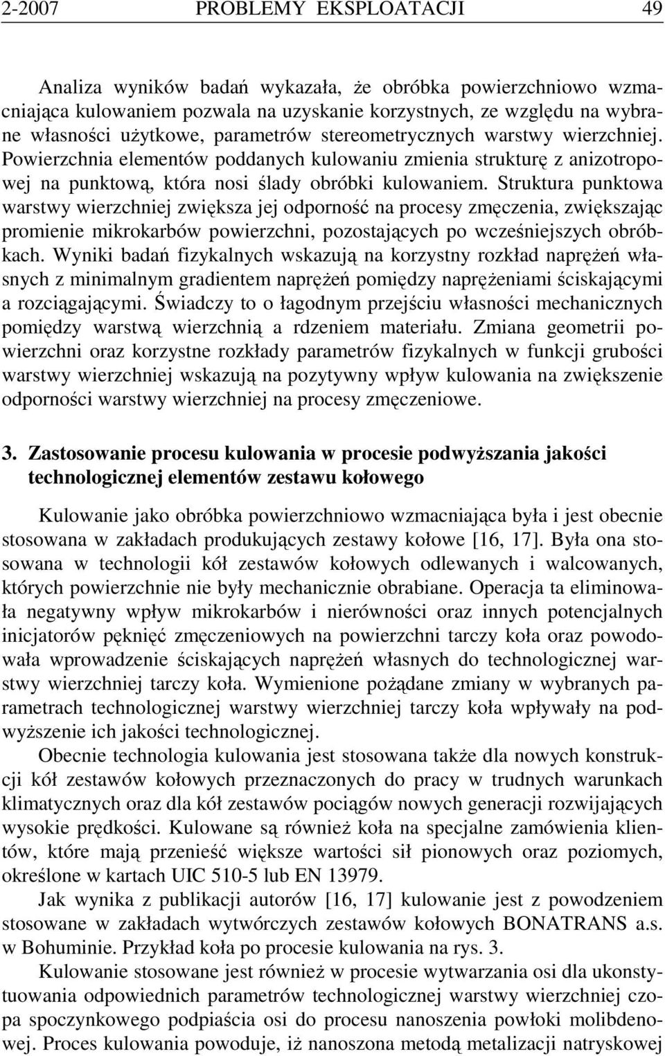 Struktura punktowa warstwy wierzchniej zwiększa jej odporność na procesy zmęczenia, zwiększając promienie mikrokarbów powierzchni, pozostających po wcześniejszych obróbkach.