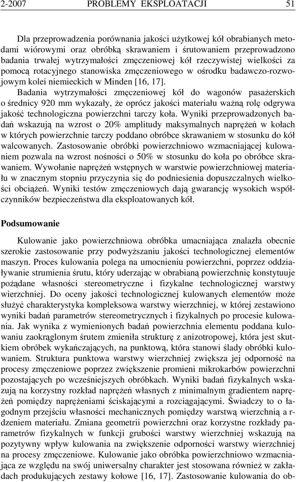 Badania wytrzymałości zmęczeniowej kół do wagonów pasażerskich o średnicy 920 mm wykazały, że oprócz jakości materiału ważną rolę odgrywa jakość technologiczna powierzchni tarczy koła.