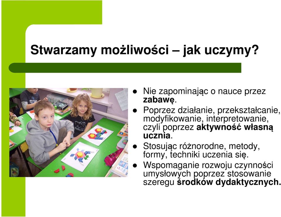 aktywność własną ucznia. Stosując różnorodne, metody, formy, techniki uczenia się.