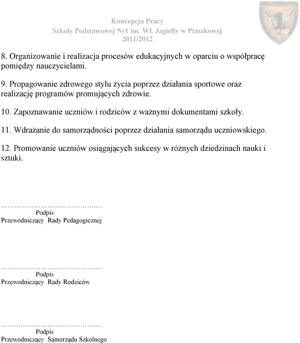 Zapoznawanie uczniów i rodziców z ważnymi dokumentami szkoły. 11. Wdrażanie do samorządności poprzez działania samorządu uczniowskiego. 12.