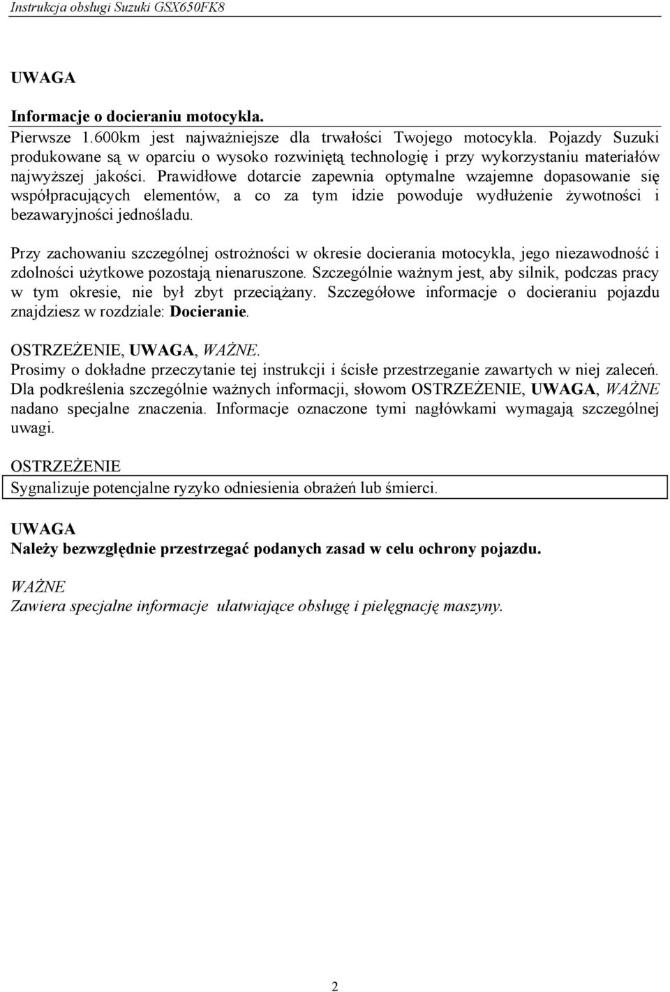 Prawidłowe dotarcie zapewnia optymalne wzajemne dopasowanie się współpracujących elementów, a co za tym idzie powoduje wydłużenie żywotności i bezawaryjności jednośladu.