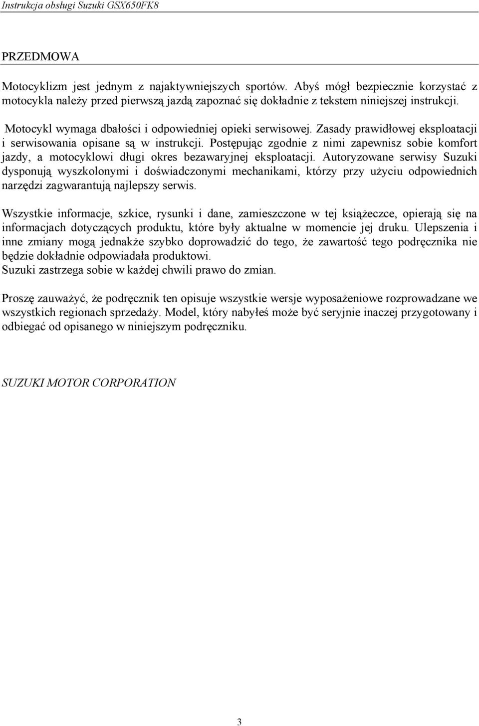 Postępując zgodnie z nimi zapewnisz sobie komfort jazdy, a motocyklowi długi okres bezawaryjnej eksploatacji.