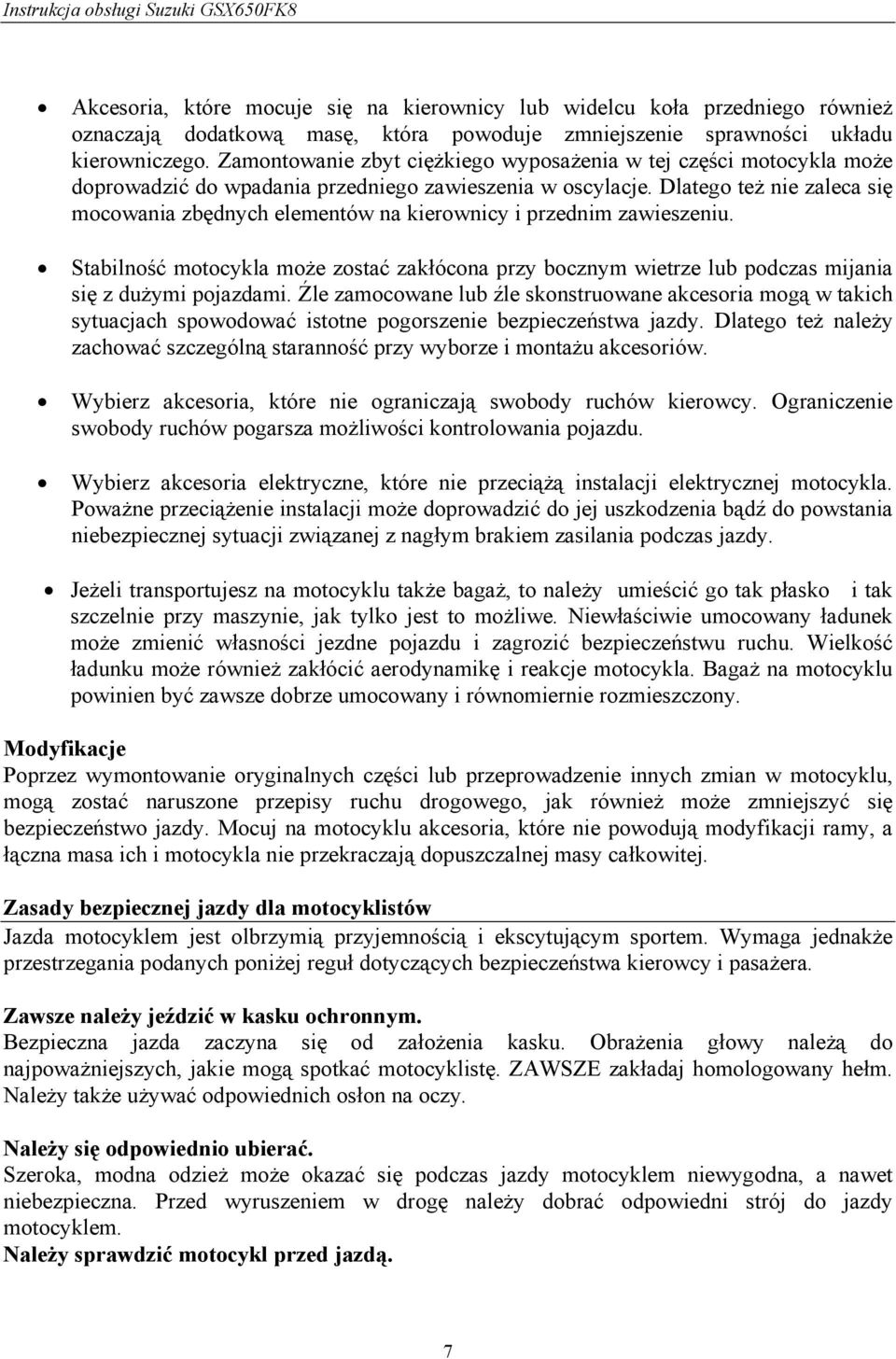 Dlatego też nie zaleca się mocowania zbędnych elementów na kierownicy i przednim zawieszeniu.
