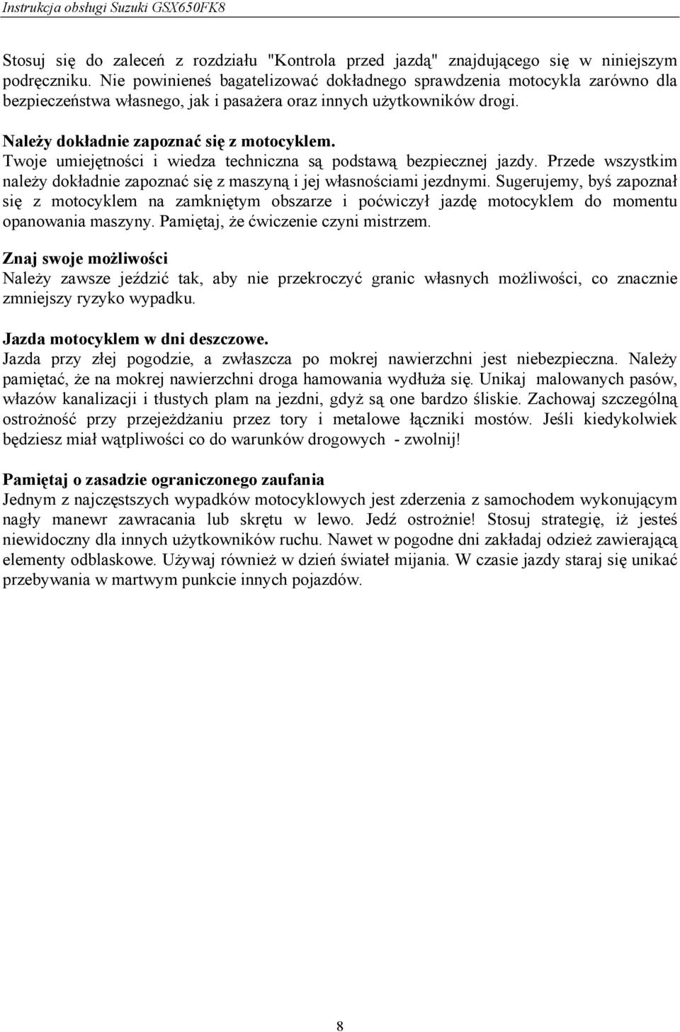 Twoje umiejętności i wiedza techniczna są podstawą bezpiecznej jazdy. Przede wszystkim należy dokładnie zapoznać się z maszyną i jej własnościami jezdnymi.