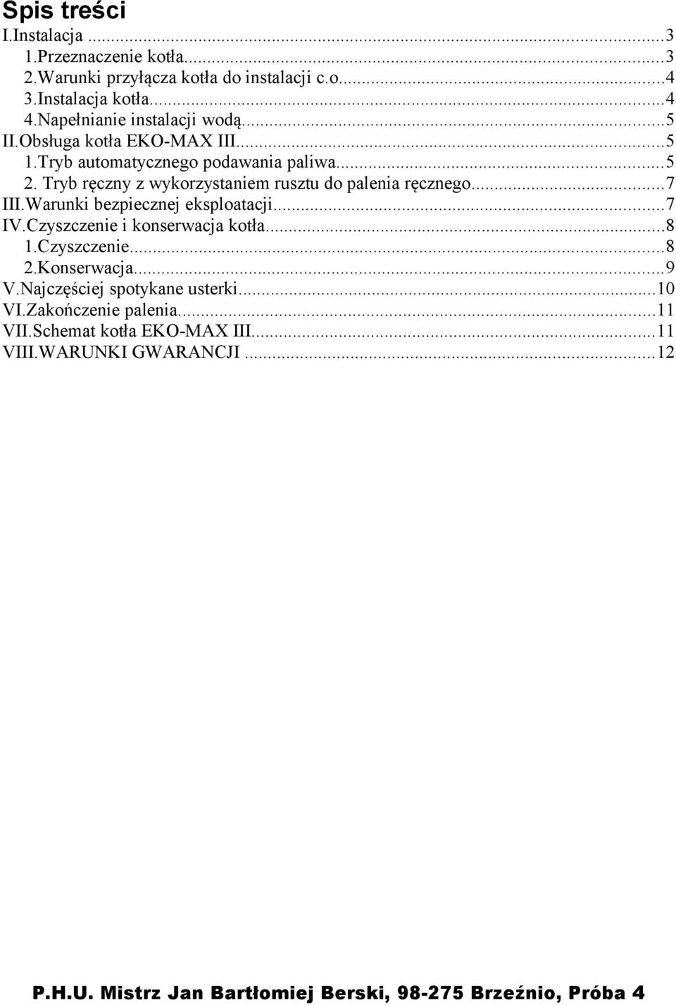 Tryb ręczny z wykorzystaniem rusztu do palenia ręcznego...7 III.Warunki bezpiecznej eksploatacji...7 IV.Czyszczenie i konserwacja kotła.