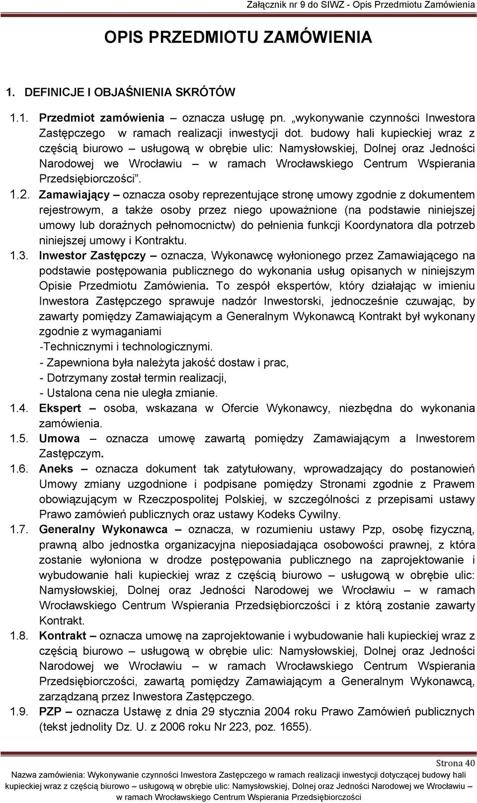 Zamawiający oznacza osoby reprezentujące stronę umowy zgodnie z dokumentem rejestrowym, a także osoby przez niego upoważnione (na podstawie niniejszej umowy lub doraźnych pełnomocnictw) do pełnienia