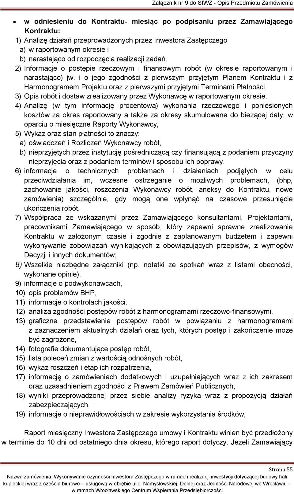 i o jego zgodności z pierwszym przyjętym Planem Kontraktu i z Harmonogramem Projektu oraz z pierwszymi przyjętymi Terminami Płatności.