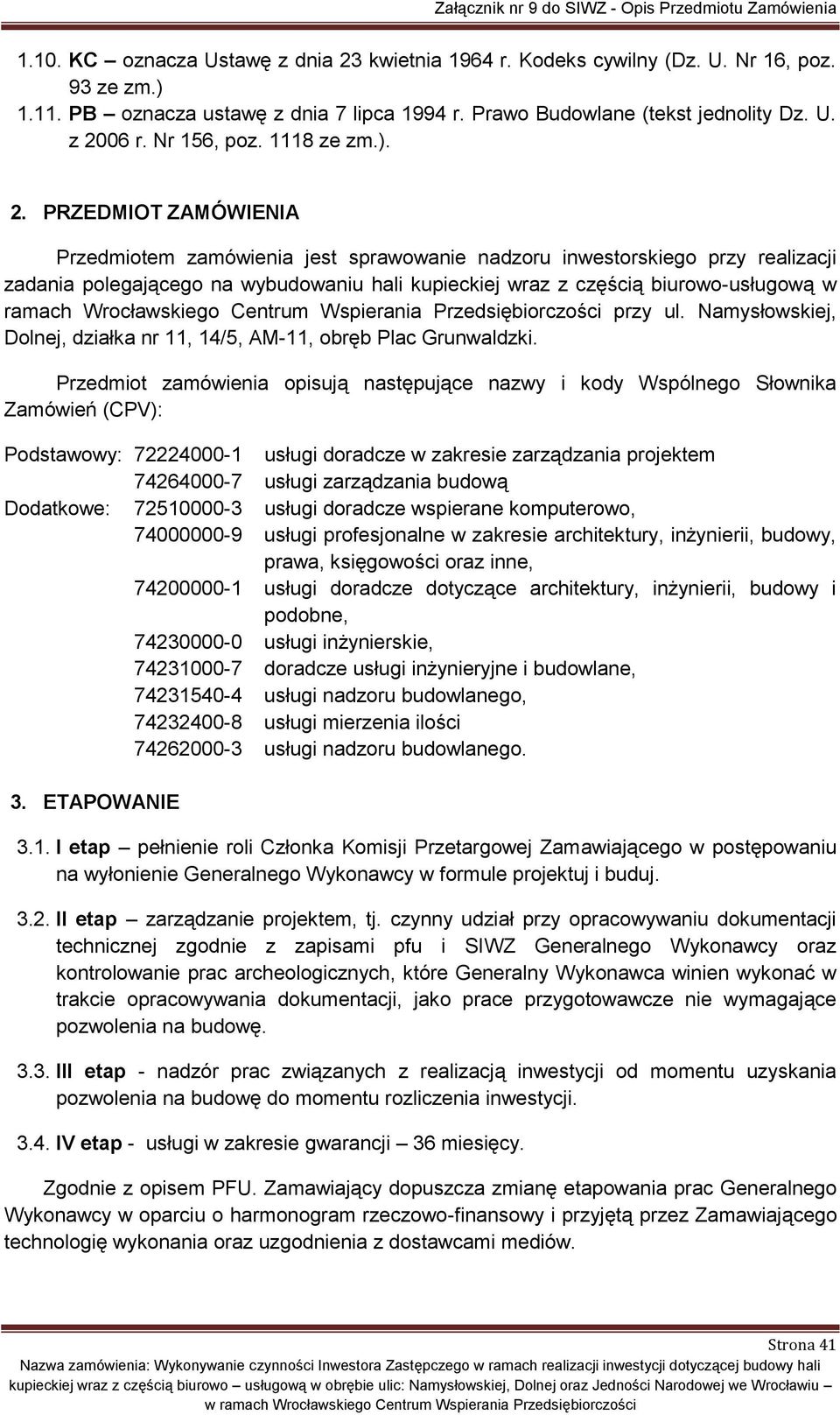 PRZEDMIOT ZAMÓWIENIA Przedmiotem zamówienia jest sprawowanie nadzoru inwestorskiego przy realizacji zadania polegającego na wybudowaniu hali kupieckiej wraz z częścią biurowo-usługową w ramach