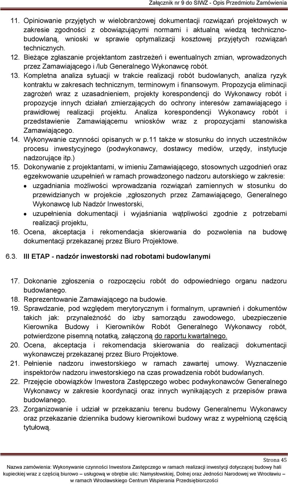 Kompletna analiza sytuacji w trakcie realizacji robót budowlanych, analiza ryzyk kontraktu w zakresach technicznym, terminowym i finansowym.