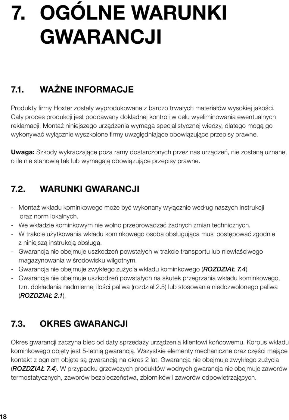 Montaż niniejszego urządzenia wymaga specjalistycznej wiedzy, dlatego mogą go wykonywać wyłącznie wyszkolone firmy uwzględniające obowiązujące przepisy prawne.