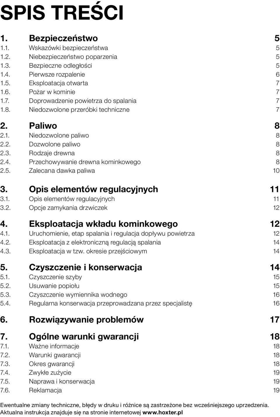 Przechowywanie drewna kominkowego 8 2.5. Zalecana dawka paliwa 10 3. Opis elementów regulacyjnych 11 3.1. Opis elementów regulacyjnych 11 3.2. Opcje zamykania drzwiczek 12 4.