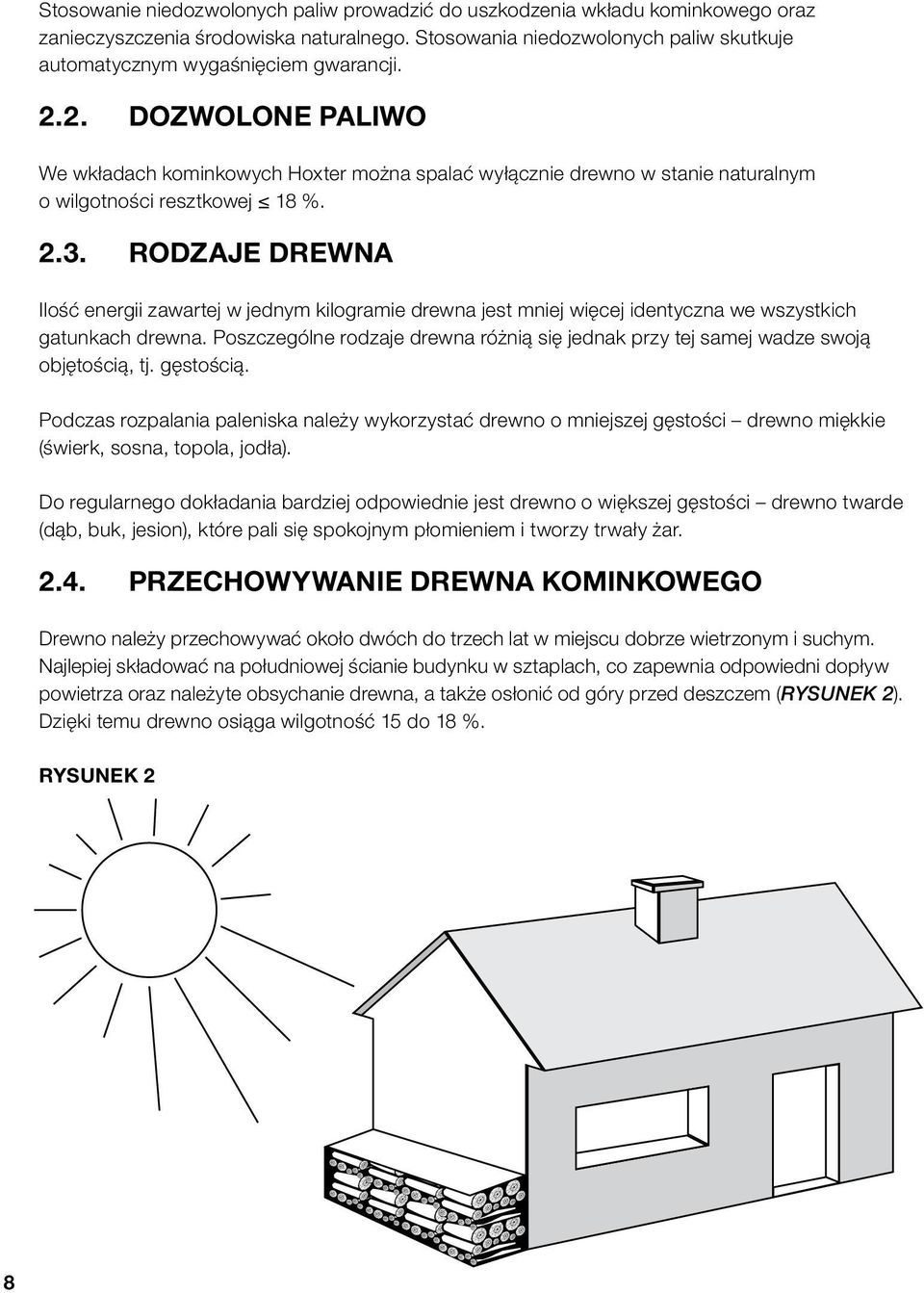 Rodzaje drewna Ilość energii zawartej w jednym kilogramie drewna jest mniej więcej identyczna we wszystkich gatunkach drewna.