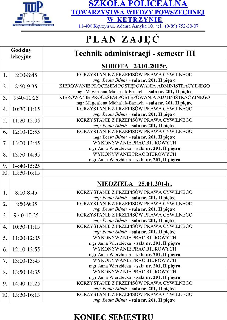 12:10-12:55 KORZYSTANIE Z PRZEPISÓW PRAWA CYWILNEGO NIEDZIELA 25.01.2014r. 1. 8:00-8:45 KORZYSTANIE Z PRZEPISÓW PRAWA CYWILNEGO 2. 8:50-9:35 KORZYSTANIE Z PRZEPISÓW PRAWA CYWILNEGO 3.