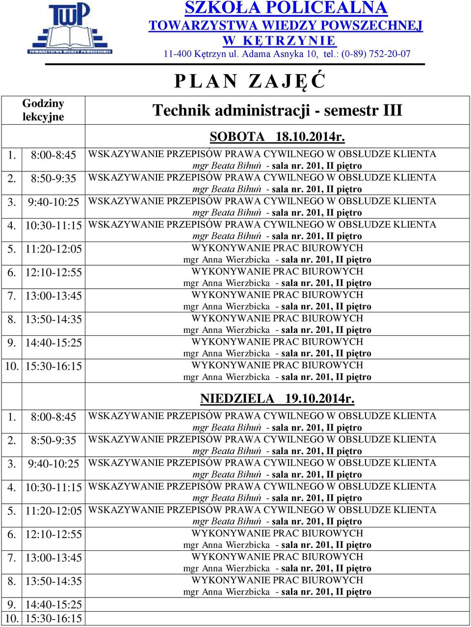 12:10-12:55 WYKONYWANIE PRAC BIUROWYCH WYKONYWANIE PRAC BIUROWYCH WYKONYWANIE PRAC BIUROWYCH NIEDZIELA 19.10.2014r. 1. 8:00-8:45 WSKAZYWANIE PRZEPISÓW PRAWA CYWILNEGO W OBSŁUDZE KLIENTA 2.