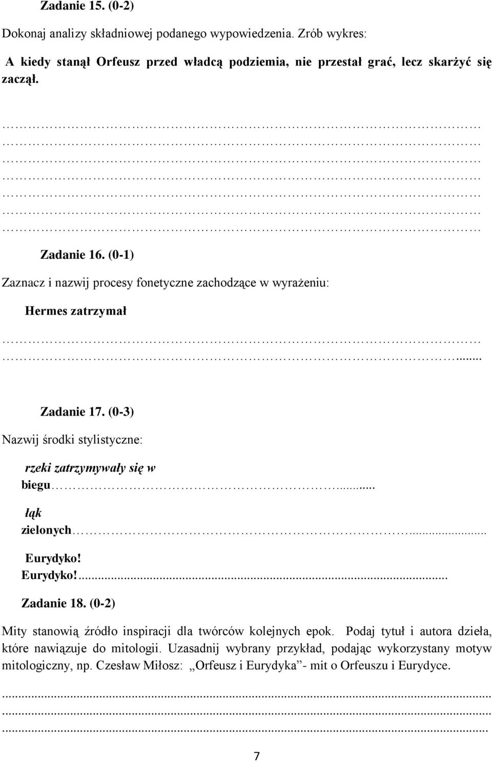 (0-1) Zaznacz i nazwij procesy fonetyczne zachodzące w wyrażeniu: Hermes zatrzymał... Zadanie 17. (0-3) Nazwij środki stylistyczne: rzeki zatrzymywały się w biegu.