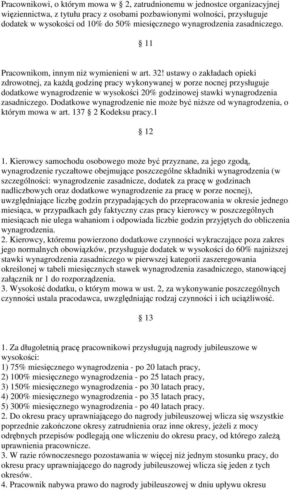 ustawy o zakładach opieki zdrowotnej, za kad godzin pracy wykonywanej w porze nocnej przysługuje dodatkowe wynagrodzenie w wysokoci 20% godzinowej stawki wynagrodzenia zasadniczego.