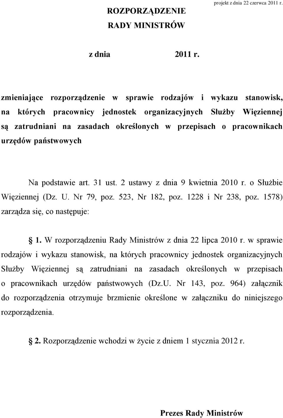 państwowych Na podstawie art. 31 ust. 2 ustawy z dnia 9 kwietnia 2010 r. o Służbie Więziennej (Dz. U. Nr 79, poz. 523, Nr 182, poz. 1228 i Nr 238, poz. 1578) zarządza się, co następuje: 1.